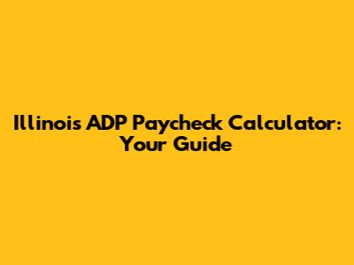 Illinois ADP Paycheck Calculator: Your Guide
