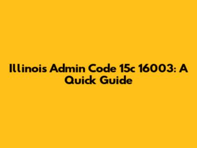 Illinois Admin Code 15c 16003: A Quick Guide