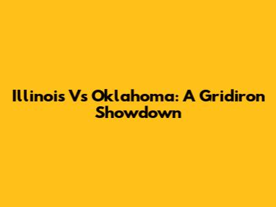 Illinois Vs Oklahoma: A Gridiron Showdown