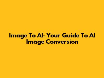 Image To AI: Your Guide To AI Image Conversion