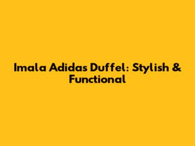 Imala Adidas Duffel: Stylish & Functional