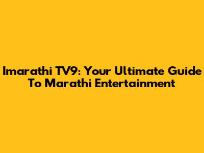 Imarathi TV9: Your Ultimate Guide To Marathi Entertainment