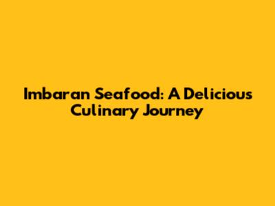 Imbaran Seafood: A Delicious Culinary Journey