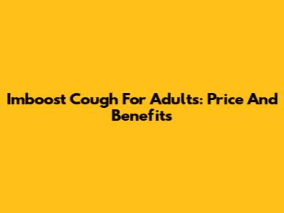 Imboost Cough For Adults: Price And Benefits