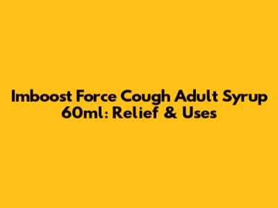 Imboost Force Cough Adult Syrup 60ml: Relief & Uses