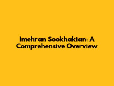 Imehran Sookhakian: A Comprehensive Overview