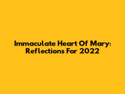 Immaculate Heart Of Mary: Reflections For 2022