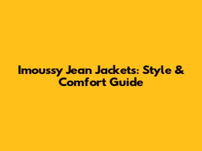 Imoussy Jean Jackets: Style & Comfort Guide