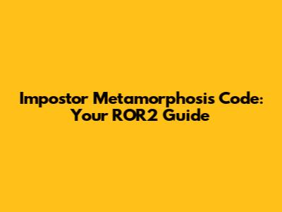 Impostor Metamorphosis Code: Your ROR2 Guide