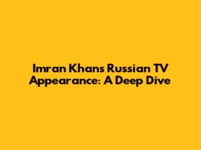 Imran Khan's Russian TV Appearance: A Deep Dive