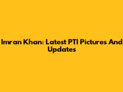 Imran Khan: Latest PTI Pictures And Updates