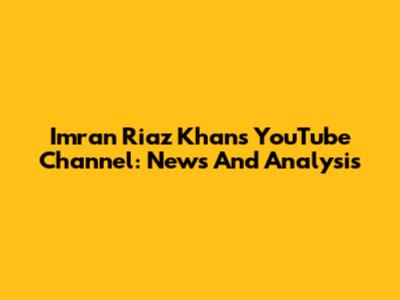 Imran Riaz Khan's YouTube Channel: News And Analysis