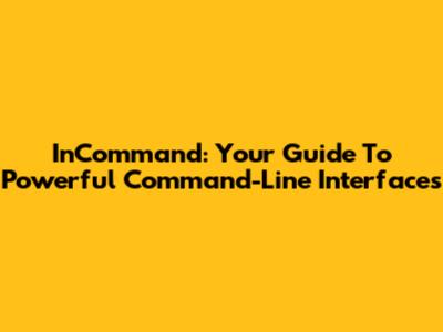InCommand: Your Guide To Powerful Command-Line Interfaces
