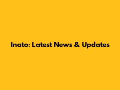 Inato: Latest News & Updates