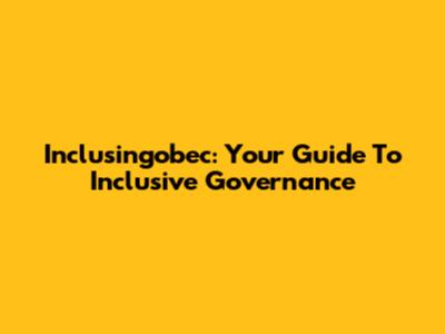 Inclusingobec: Your Guide To Inclusive Governance