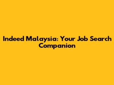 Indeed Malaysia: Your Job Search Companion