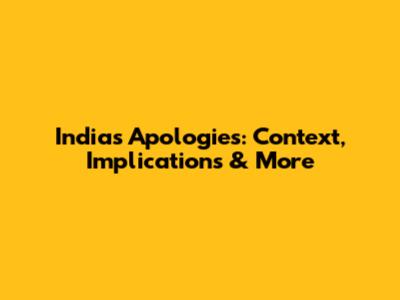 India's Apologies: Context, Implications & More