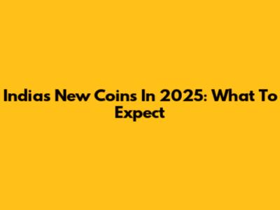 India's New Coins In 2025: What To Expect