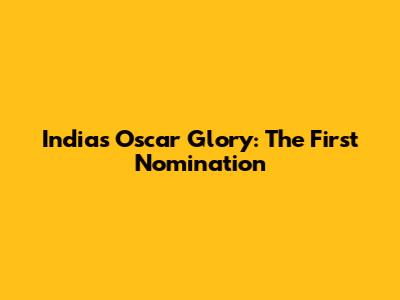 India's Oscar Glory: The First Nomination