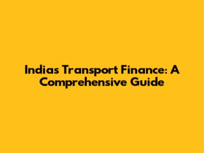 India's Transport Finance: A Comprehensive Guide