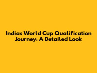 India's World Cup Qualification Journey: A Detailed Look