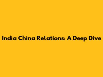 India China Relations: A Deep Dive