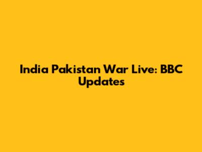 India Pakistan War Live: BBC Updates