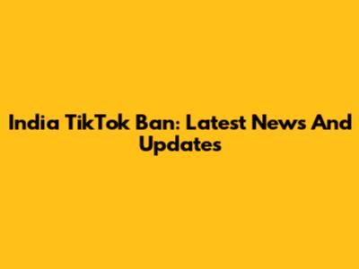 India TikTok Ban: Latest News And Updates