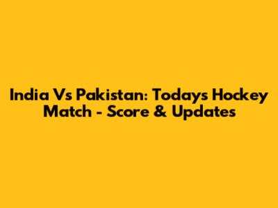 India Vs Pakistan: Today's Hockey Match - Score & Updates