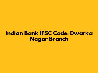 Indian Bank IFSC Code: Dwarka Nagar Branch