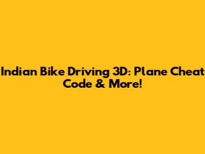 Indian Bike Driving 3D: Plane Cheat Code & More!
