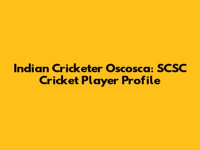 Indian Cricketer Oscosca: SCSC Cricket Player Profile