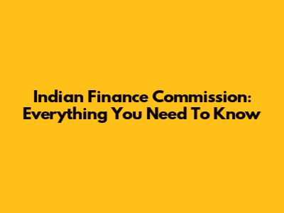 Indian Finance Commission: Everything You Need To Know