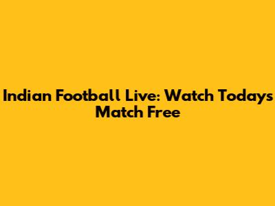 Indian Football Live: Watch Today's Match Free