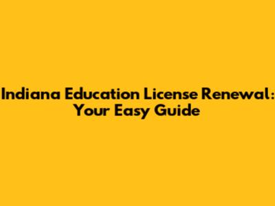 Indiana Education License Renewal: Your Easy Guide