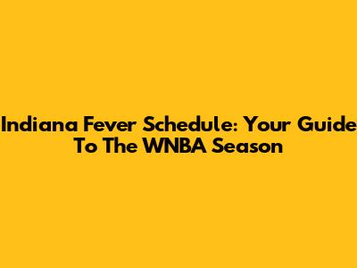 Indiana Fever Schedule: Your Guide To The WNBA Season