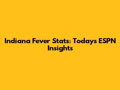 Indiana Fever Stats: Today's ESPN Insights