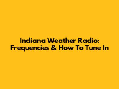 Indiana Weather Radio: Frequencies & How To Tune In