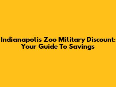 Indianapolis Zoo Military Discount: Your Guide To Savings