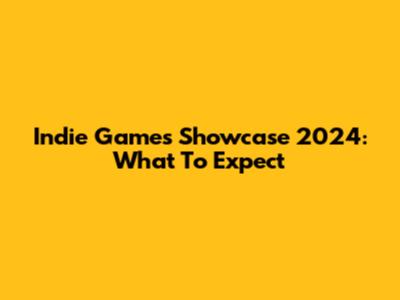 Indie Games Showcase 2024: What To Expect
