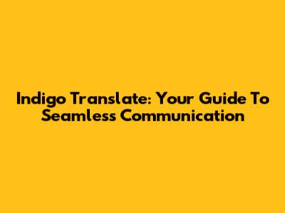 Indigo Translate: Your Guide To Seamless Communication
