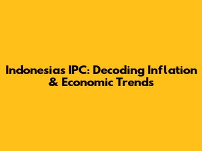 Indonesia's IPC: Decoding Inflation & Economic Trends