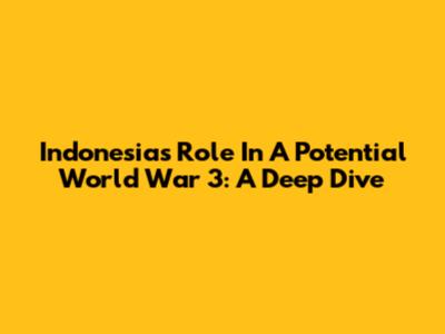 Indonesia's Role In A Potential World War 3: A Deep Dive