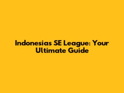 Indonesia's SE League: Your Ultimate Guide