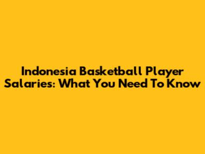 Indonesia Basketball Player Salaries: What You Need To Know