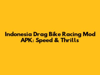 Indonesia Drag Bike Racing Mod APK: Speed & Thrills