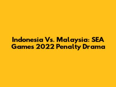 Indonesia Vs. Malaysia: SEA Games 2022 Penalty Drama