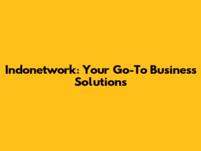 Indonetwork: Your Go-To Business Solutions