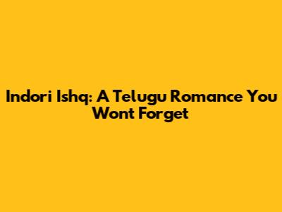 Indori Ishq: A Telugu Romance You Won't Forget