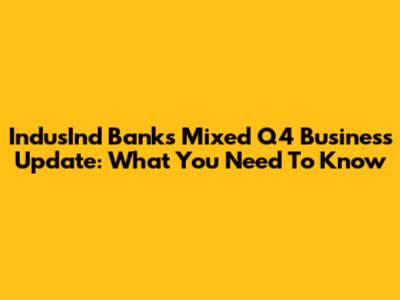 IndusInd Bank's Mixed Q4 Business Update: What You Need To Know